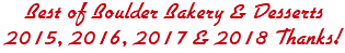 Best of Boulder Bakery & Desserts 2015, 2016, 2017 & 2018 Thanks! 