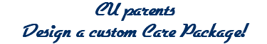 CU parents Design a custom Care Package!